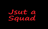 Jsut a squad